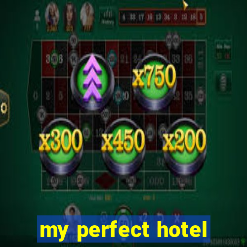 my perfect hotel